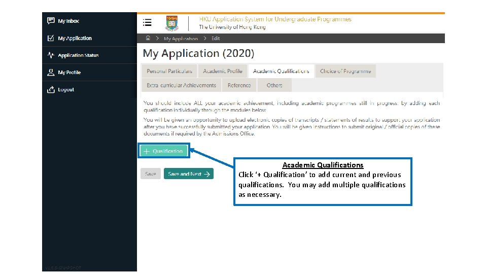Academic Qualifications Click ‘+ Qualification’ to add current and previous qualifications. You may add