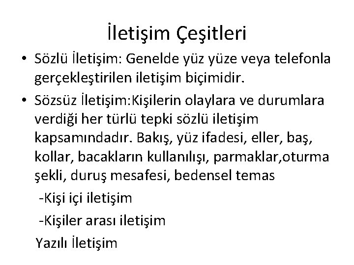 İletişim Çeşitleri • Sözlü İletişim: Genelde yüze veya telefonla gerçekleştirilen iletişim biçimidir. • Sözsüz