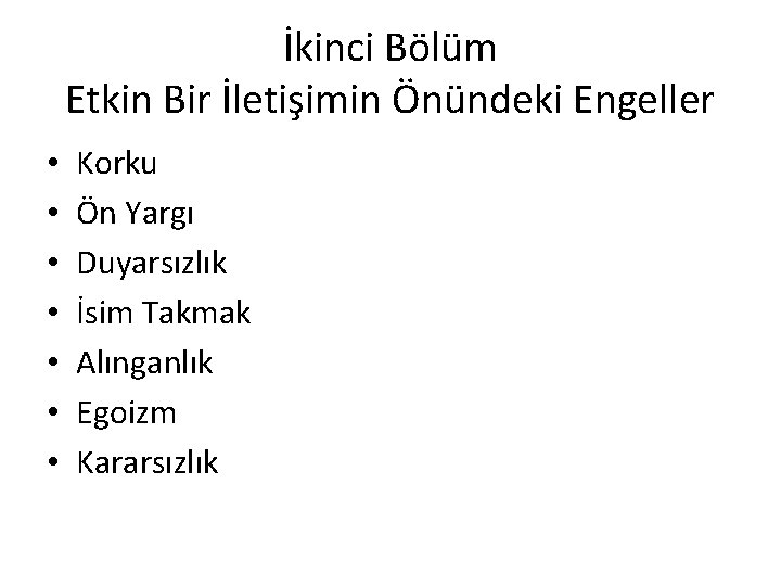 İkinci Bölüm Etkin Bir İletişimin Önündeki Engeller • • Korku Ön Yargı Duyarsızlık İsim