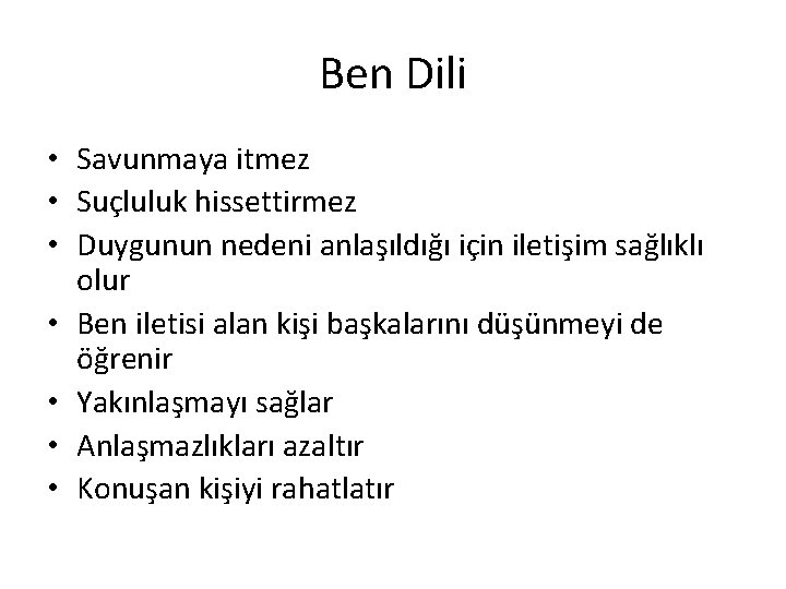 Ben Dili • Savunmaya itmez • Suçluluk hissettirmez • Duygunun nedeni anlaşıldığı için iletişim