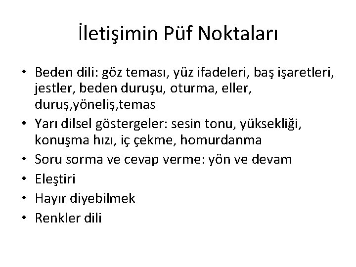 İletişimin Püf Noktaları • Beden dili: göz teması, yüz ifadeleri, baş işaretleri, jestler, beden