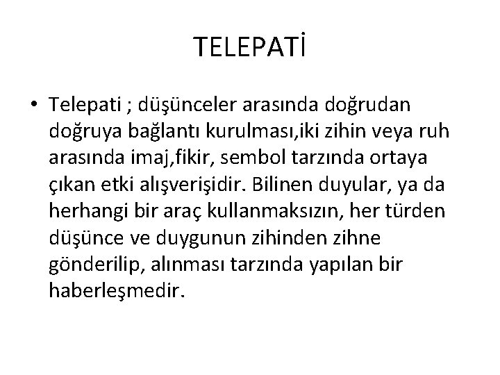 TELEPATİ • Telepati ; düşünceler arasında doğrudan doğruya bağlantı kurulması, iki zihin veya ruh