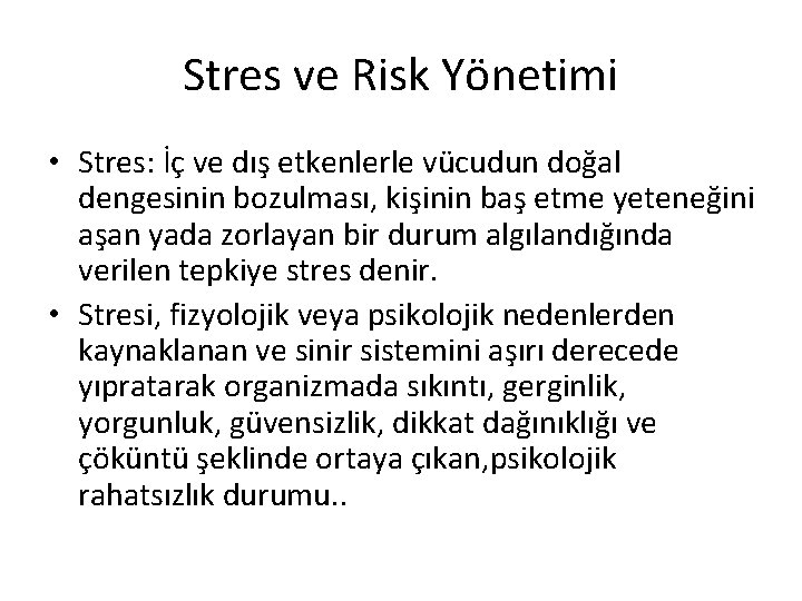 Stres ve Risk Yönetimi • Stres: İç ve dış etkenlerle vücudun doğal dengesinin bozulması,