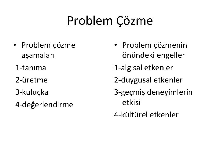 Problem Çözme • Problem çözme aşamaları 1 -tanıma 2 -üretme 3 -kuluçka 4 -değerlendirme