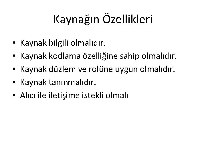 Kaynağın Özellikleri • • • Kaynak bilgili olmalıdır. Kaynak kodlama özelliğine sahip olmalıdır. Kaynak