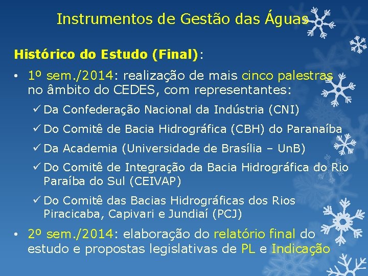 Instrumentos de Gestão das Águas Histórico do Estudo (Final): • 1º sem. /2014: realização