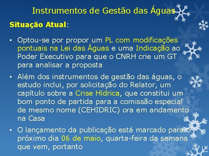 Instrumentos de Gestão das Águas Situação Atual: • Optou-se por propor um PL com