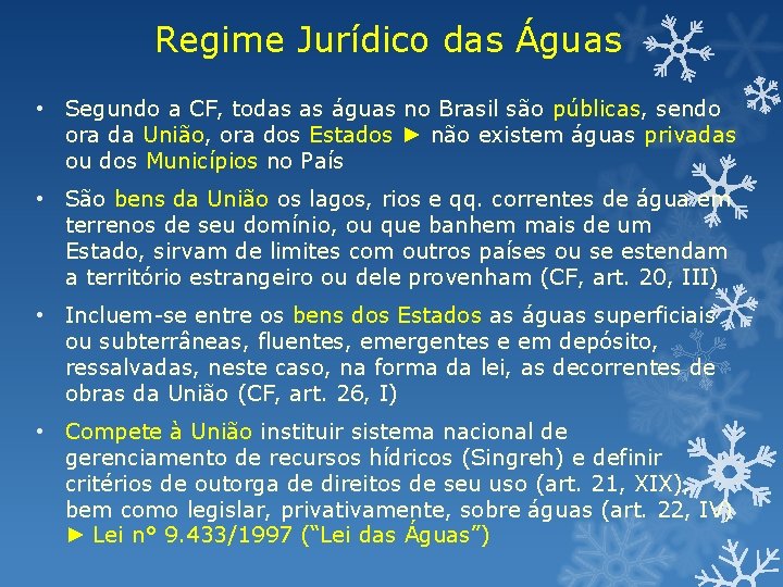 Regime Jurídico das Águas • Segundo a CF, todas as águas no Brasil são