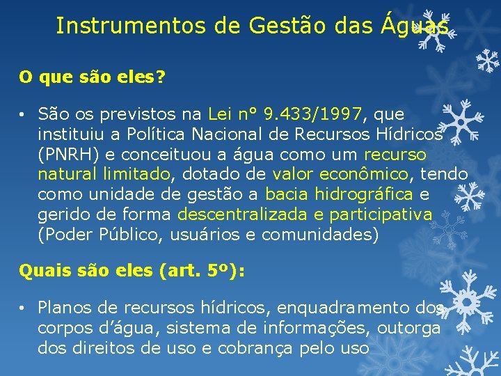 Instrumentos de Gestão das Águas O que são eles? • São os previstos na