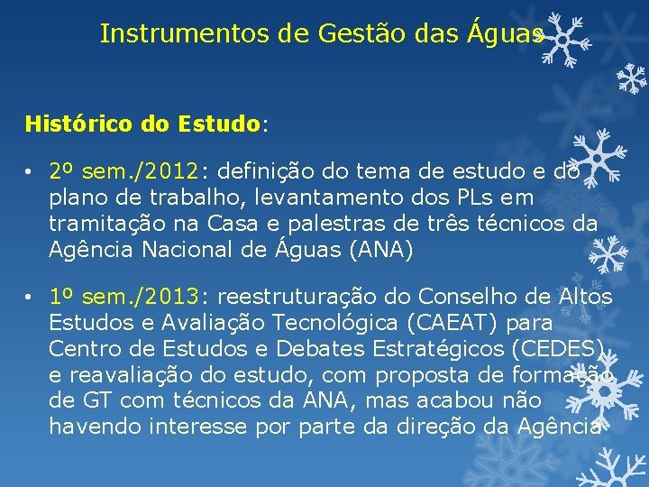 Instrumentos de Gestão das Águas Histórico do Estudo: • 2º sem. /2012: definição do