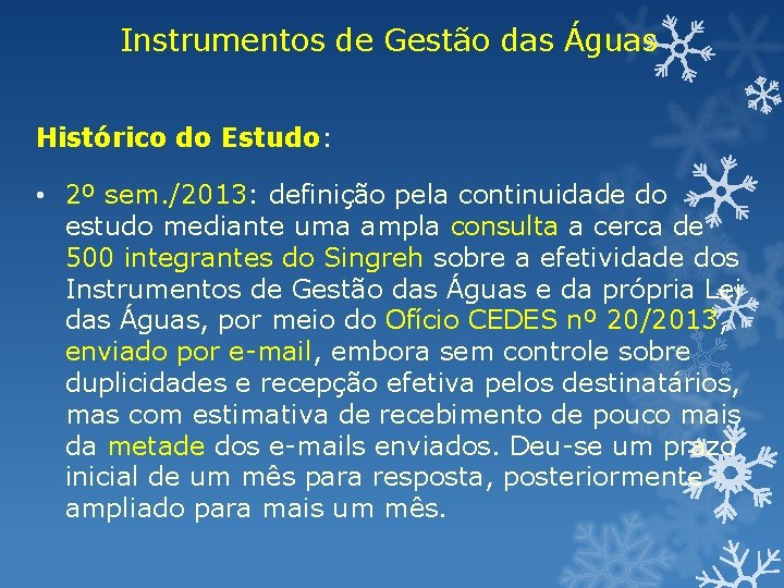 Instrumentos de Gestão das Águas Histórico do Estudo: • 2º sem. /2013: definição pela