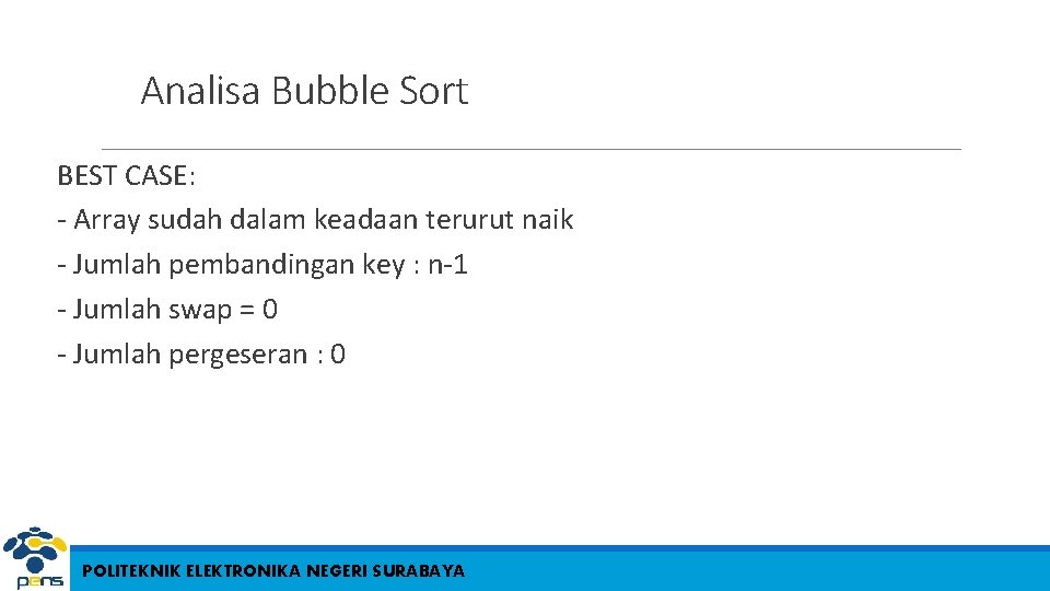 Analisa Bubble Sort BEST CASE: - Array sudah dalam keadaan terurut naik - Jumlah