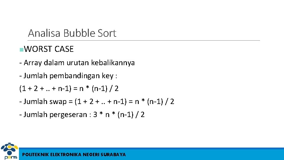 Analisa Bubble Sort n WORST CASE - Array dalam urutan kebalikannya - Jumlah pembandingan Analisa Bubble Sort n WORST CASE - Array dalam urutan kebalikannya - Jumlah pembandingan