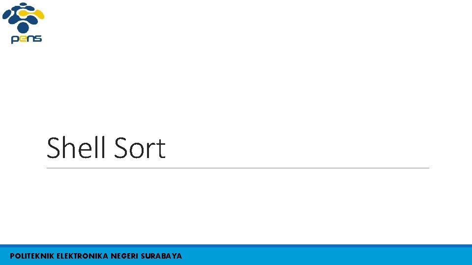 Shell Sort POLITEKNIK ELEKTRONIKA NEGERI SURABAYA 