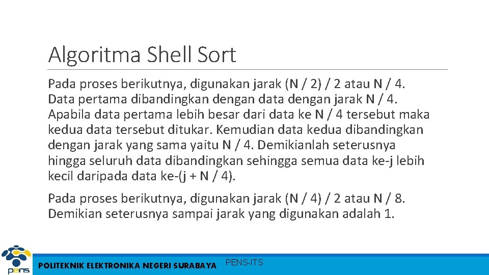 Algoritma Shell Sort Pada proses berikutnya, digunakan jarak (N / 2) / 2 atau Algoritma Shell Sort Pada proses berikutnya, digunakan jarak (N / 2) / 2 atau