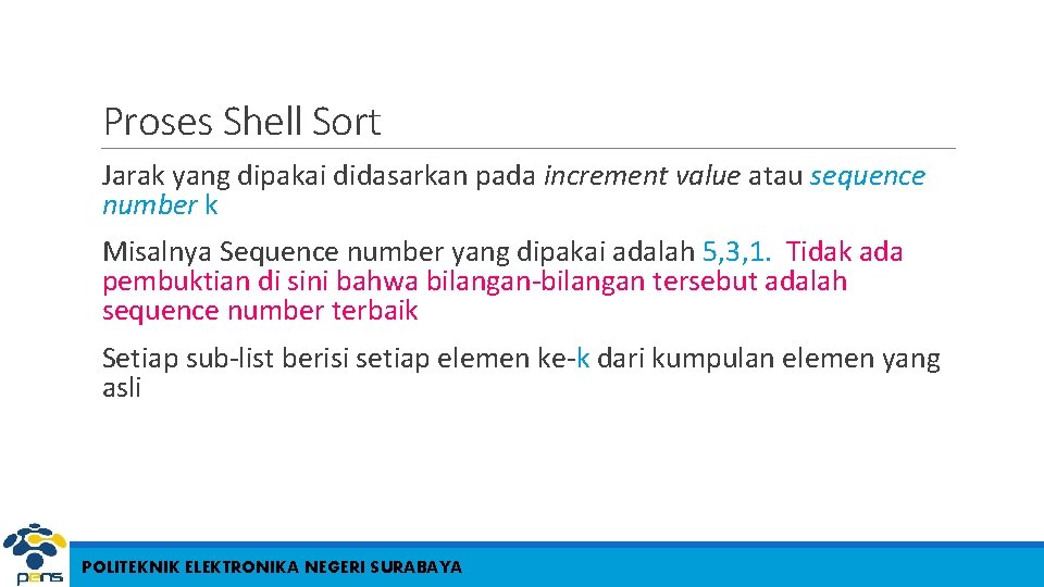 Proses Shell Sort Jarak yang dipakai didasarkan pada increment value atau sequence number k Proses Shell Sort Jarak yang dipakai didasarkan pada increment value atau sequence number k