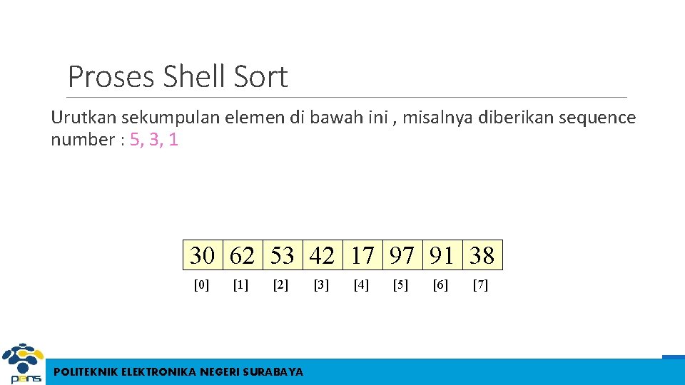 Proses Shell Sort Urutkan sekumpulan elemen di bawah ini , misalnya diberikan sequence number Proses Shell Sort Urutkan sekumpulan elemen di bawah ini , misalnya diberikan sequence number