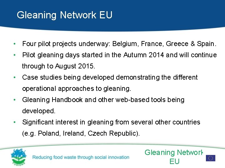 Gleaning Network EU • Four pilot projects underway: Belgium, France, Greece & Spain. •