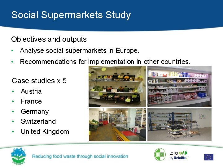 Social Supermarkets Study Objectives and outputs • Analyse social supermarkets in Europe. • Recommendations