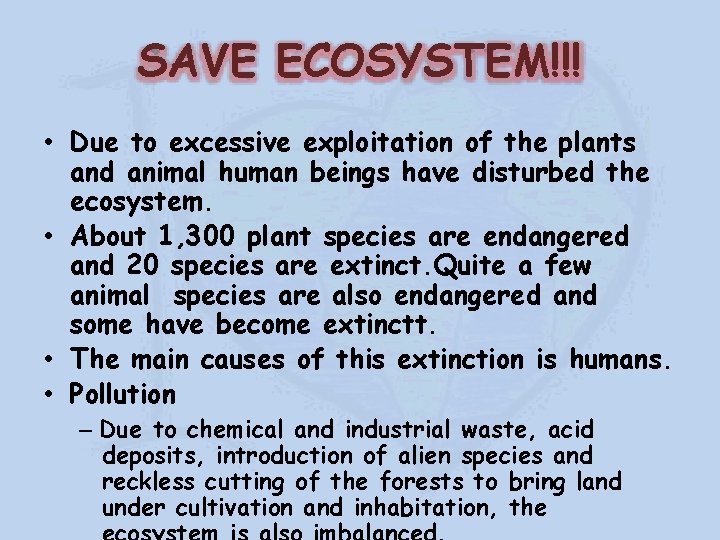 SAVE ECOSYSTEM!!! • Due to excessive exploitation of the plants and animal human beings