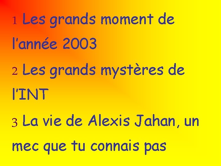 1 Les grands moment de l’année 2003 2 Les grands mystères de l’INT 3 1 Les grands moment de l’année 2003 2 Les grands mystères de l’INT 3