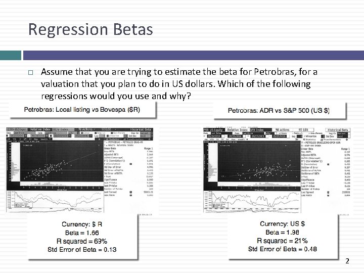 Regression Betas Assume that you are trying to estimate the beta for Petrobras, for