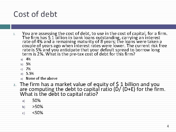 Cost of debt 1. You are assessing the cost of debt, to use in