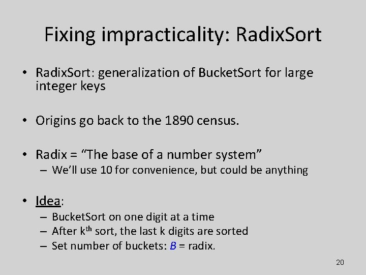 Fixing impracticality: Radix. Sort • Radix. Sort: generalization of Bucket. Sort for large integer