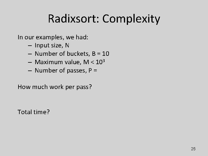 Radixsort: Complexity In our examples, we had: – Input size, N – Number of