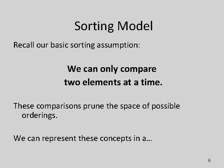 Sorting Model Recall our basic sorting assumption: We can only compare two elements at