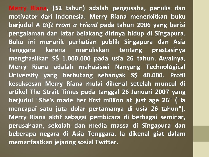 Merry Riana, (32 tahun) adalah pengusaha, penulis dan motivator dari Indonesia. Merry Riana menerbitkan