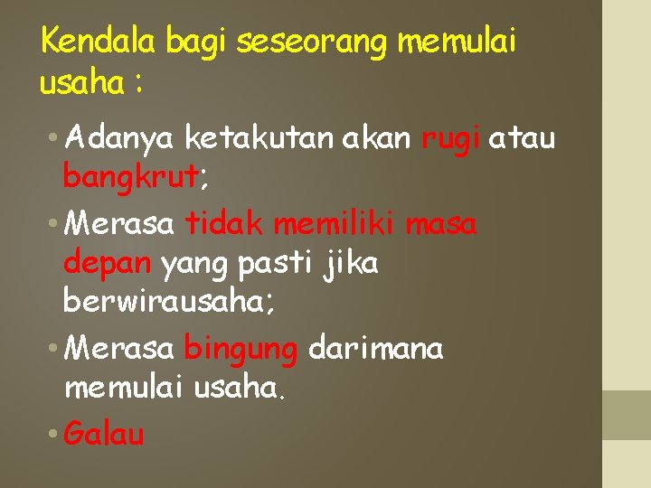 Kendala bagi seseorang memulai usaha : • Adanya ketakutan akan rugi atau bangkrut; •