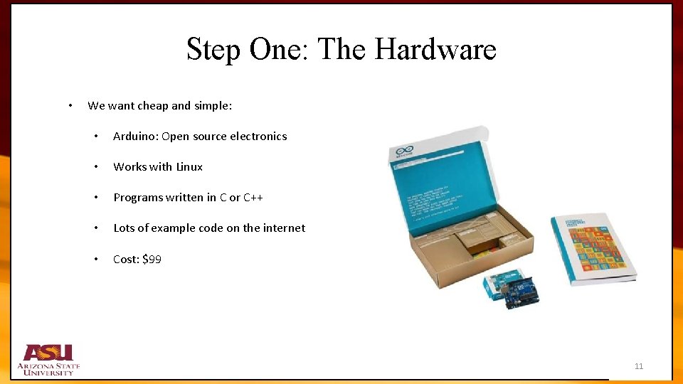 Step One: The Hardware • We want cheap and simple: • Arduino: Open source