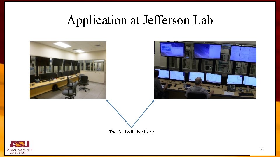 Application at Jefferson Lab The GUI will live here 21 