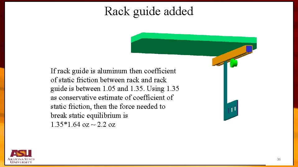 Rack guide added If rack guide is aluminum then coefficient of static friction between
