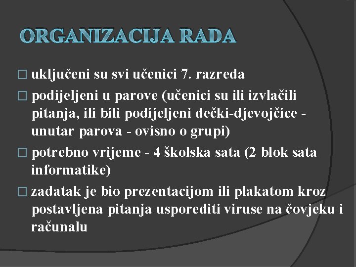 ORGANIZACIJA RADA � uključeni su svi učenici 7. razreda � podijeljeni u parove (učenici