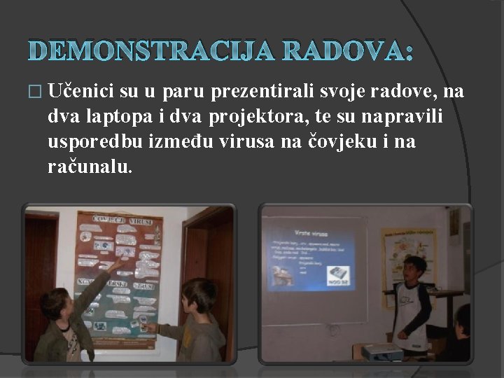 DEMONSTRACIJA RADOVA: � Učenici su u paru prezentirali svoje radove, na dva laptopa i