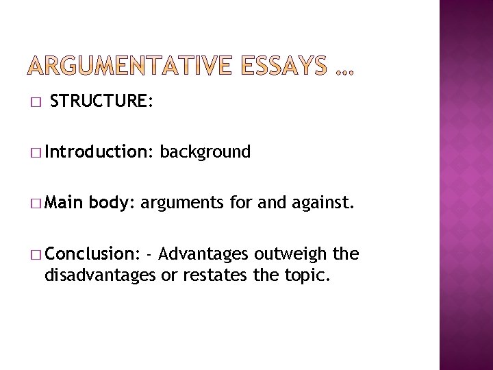 � STRUCTURE: � Introduction: � Main background body: arguments for and against. � Conclusion: