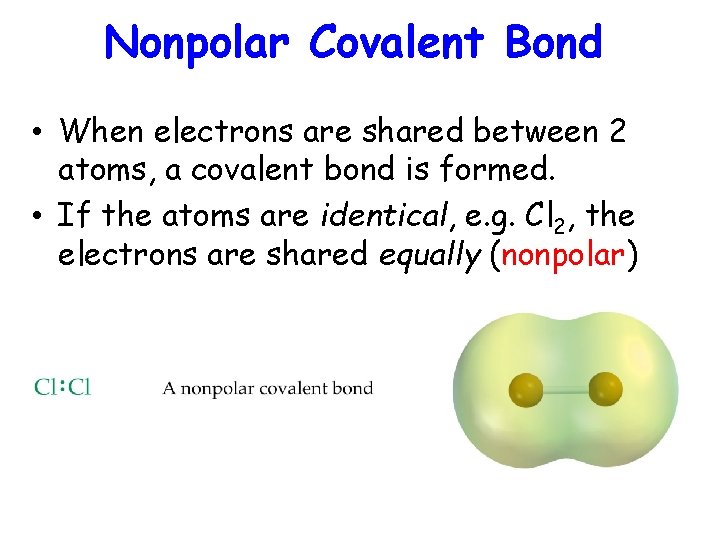 Nonpolar Covalent Bond • When electrons are shared between 2 atoms, a covalent bond