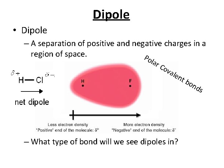 Dipole • Dipole – A separation of positive and negative charges in a region