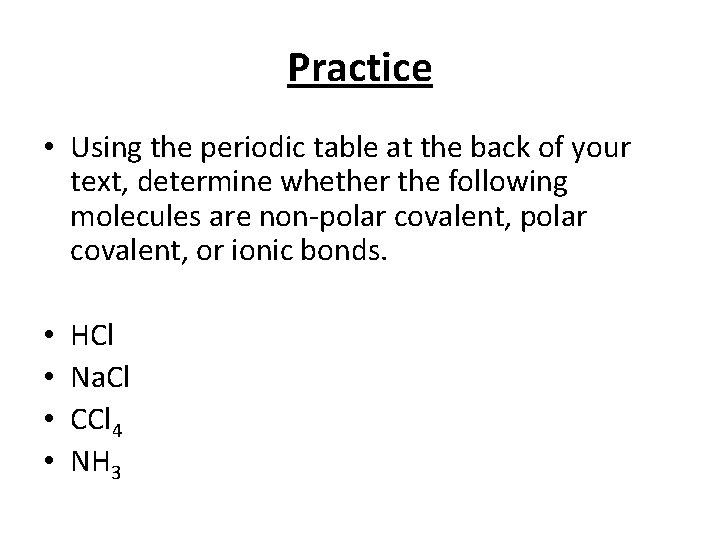 Practice • Using the periodic table at the back of your text, determine whether