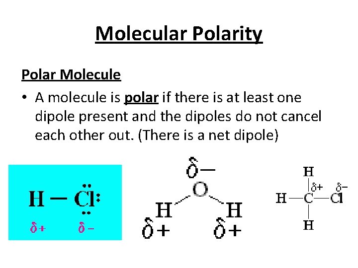 Molecular Polarity Polar Molecule • A molecule is polar if there is at least