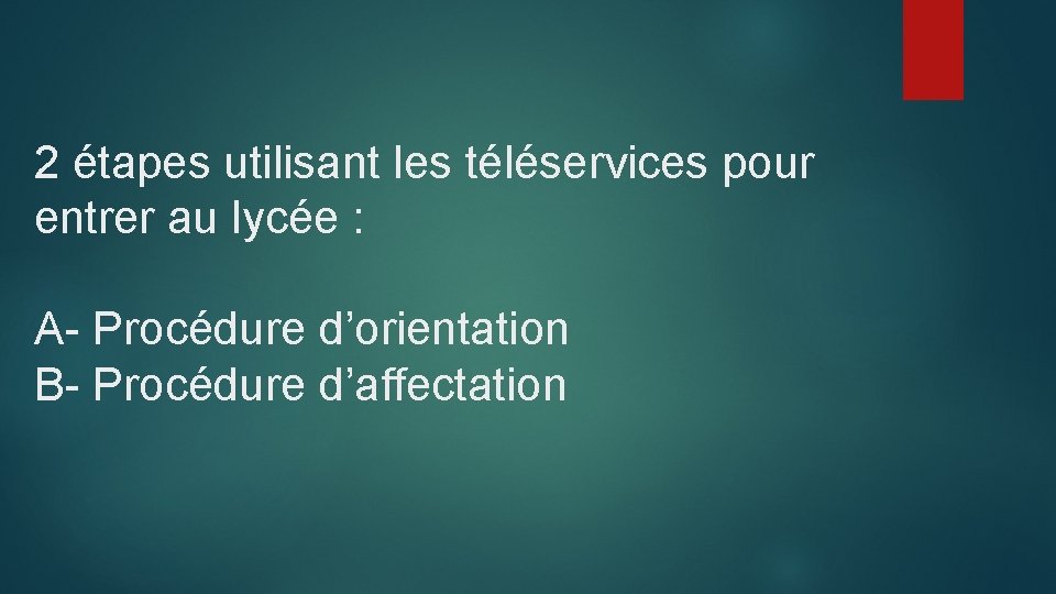 2 étapes utilisant les téléservices pour entrer au lycée : A- Procédure d’orientation B-