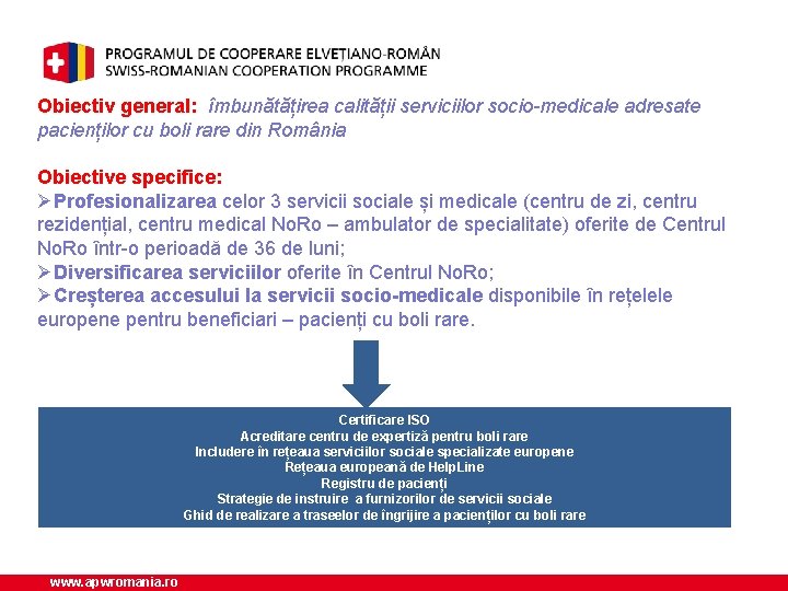 Obiectiv general: îmbunătățirea calității serviciilor socio-medicale adresate pacienților cu boli rare din România Obiective
