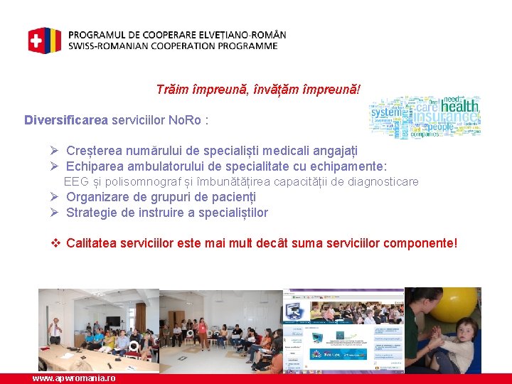 Trăim împreună, învățăm împreună! Diversificarea serviciilor No. Ro : Ø Creșterea numărului de specialiști