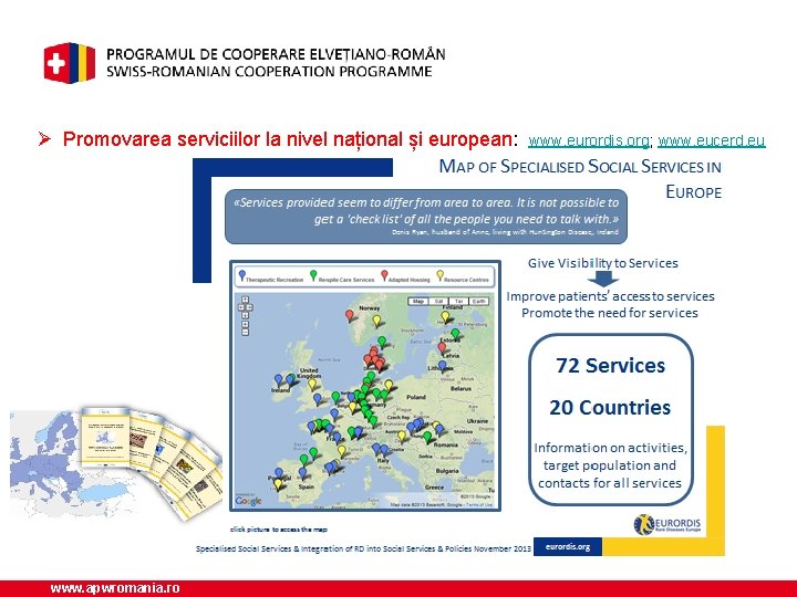 Ø Promovarea serviciilor la nivel național și european: www. apwromania. ro www. eurordis. org;