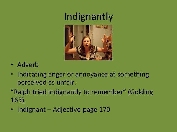 Indignantly • Adverb • Indicating anger or annoyance at something perceived as unfair. “Ralph
