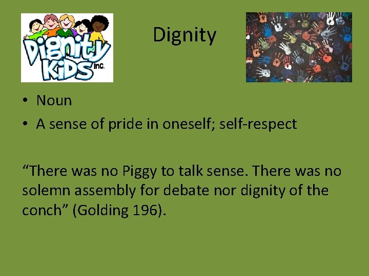 Dignity • Noun • A sense of pride in oneself; self-respect “There was no