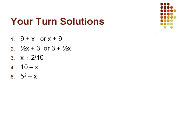 Your Turn Solutions 1. 2. 3. 4. 5. 9 + x or x +