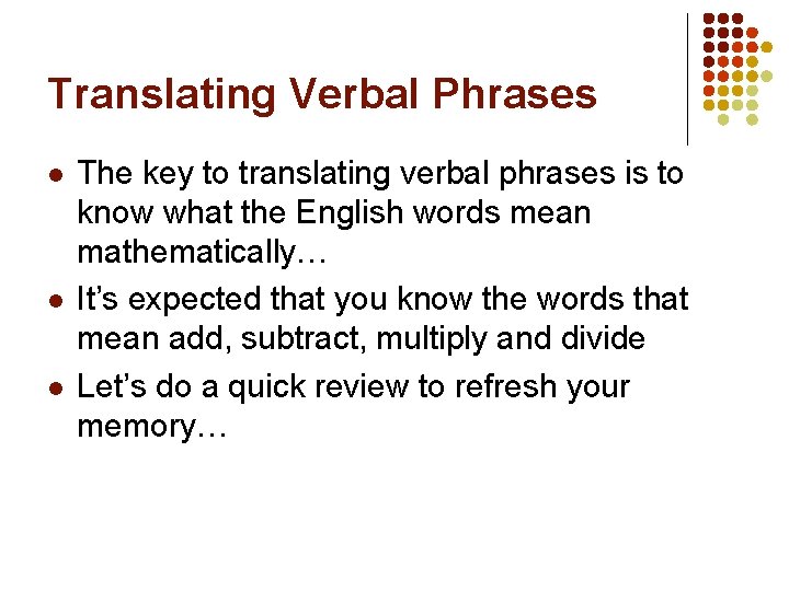 Translating Verbal Phrases l l l The key to translating verbal phrases is to